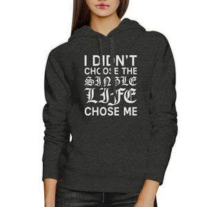 Single Life Chose Me Unisex Gray Hoodie Humorous Quote Funny Gift - 365INLOVE