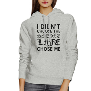 Single Life Chose Me Unisex Gray Hoodie Humorous Quote Funny Gifts - 365INLOVE