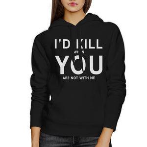 Id Kill You Unisex Hoodie Fleece Humorous Gift Idea For Anniversary - 365INLOVE