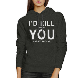 Id Kill You Unisex Grey Hoodie Humorous Gift Idea For Anniversary - 365INLOVE