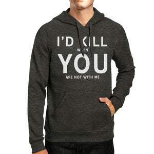 Id Kill You Unisex Grey Hoodie Humorous Gift Idea For Anniversary - 365INLOVE