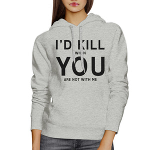 Id Kill You Unisex Grey Hoodie Humorous Gift Ideas For Anniversary - 365INLOVE