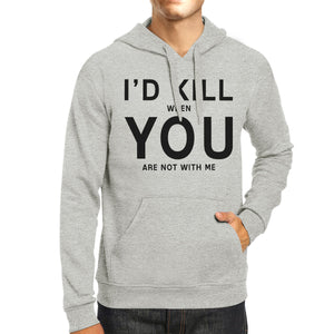 Id Kill You Unisex Grey Hoodie Humorous Gift Ideas For Anniversary - 365INLOVE