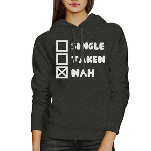 Single Taken Nah Unisex Dark Gray Hoodie Funny Quote Cute Gift Ideas - 365INLOVE