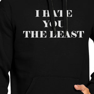 I Hate You The Least Unisex Black Hoodie Funny Quote Gift Ideas - 365INLOVE