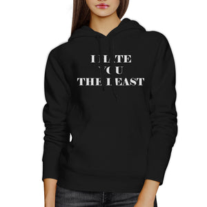 I Hate You The Least Unisex Black Hoodie Funny Quote Gift Ideas - 365INLOVE