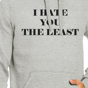 I Hate You The Least Unisex Grey Hoodie Funny Quote Witty Gift Idea - 365INLOVE