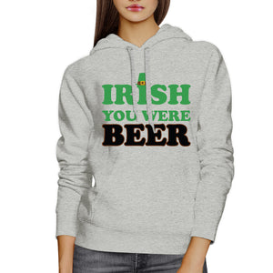 Irish You Were Beer Gray Hoodie Humorous St Patricks Day Gift Ideas - 365INLOVE