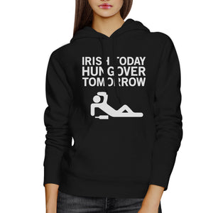 Irish Today Hungover Tomorrow Black Unisex Hoodie Funny Irish Quote - 365INLOVE