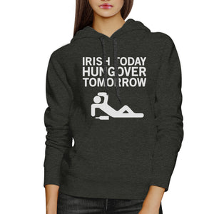 Irish Today Hungover Tomorrow Dark Grey Hoodie Witty Irish Quote - 365INLOVE