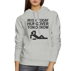 Irish Today Hungover Tomorrow Gray Unisex Hoodie Humorous Graphic - 365INLOVE