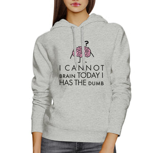 Cannot Brain Has The Dumb Grey Hoodie