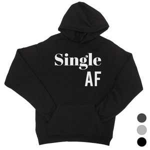 Single AF Unisex Pullover Hoodie Funny Single Quotes Sweatshirt