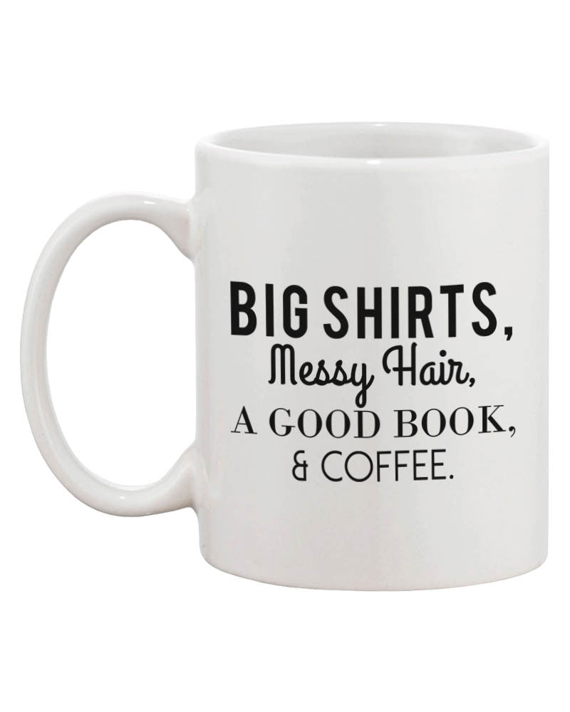 Big Shirt Messy Hair Good Book And Coffee Funny 11oz Coffee Mug - 365INLOVE