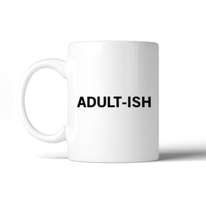 Adult-ish Coffee Mug  Simple Letter Printed Funny Design 11oz Mug - 365INLOVE