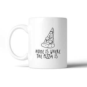 Home Is Where Pizza Is Cute Coffee Mug Gift Ideas For Pizza Lovers - 365INLOVE