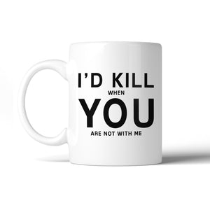 I'd Kill You Cute Ceramic Coffee Cup Funny Saying Mug Humorous Gift - 365INLOVE