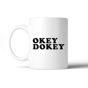 Okey Dokey Ceramic Coffee Mug Cup Cute Graphic Design Funny Quote - 365INLOVE