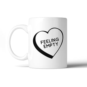 Feeling Empty Heart Mugs Unique Design Coffee Mug Witty Gift Idea - 365INLOVE