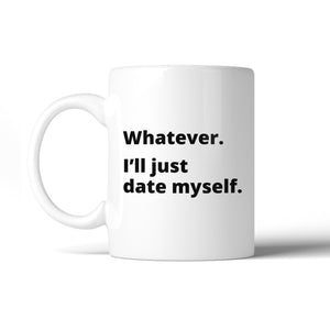 Date Myself Ceramic Coffee Mug 11oz Funny Quote Single Friends Gift - 365INLOVE