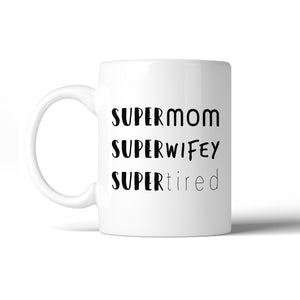 Super Mom Wifey Tired Humorous Design Mug Funny Gifts For New Moms - 365INLOVE