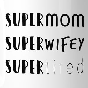 Super Mom Wifey Tired Humorous Design Mug Funny Gifts For New Moms - 365INLOVE