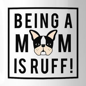 Being A Mom Is Ruff Cute Design 11oz Coffee Mug Gifts For Dog Moms - 365INLOVE