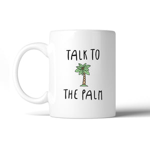 Talk To The Palm Cute Design Coffee Mug Microwave Dishwasher Safe