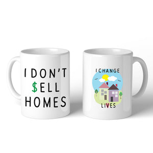 I Don't Sell Homes I Change Lives White Mug