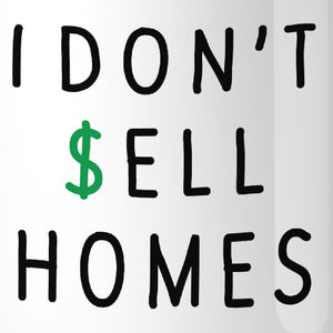 I Don't Sell Homes I Change Lives White Mug