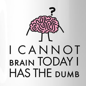 Cannot Brain Has The Dumb White Mug