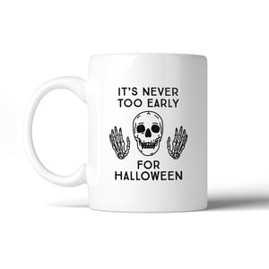 It's Never Too Early For Halloween White Mug