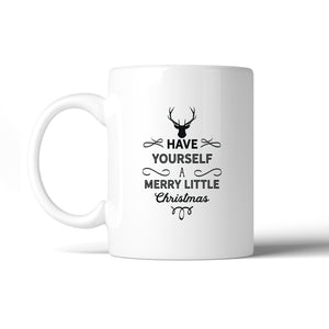 Have Yourself A Merry Little Christmas White Mug