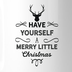 Have Yourself A Merry Little Christmas White Mug