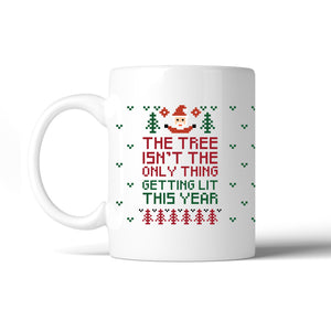 The Tree Is Not The Only Thing Getting Lit This Year White Mug