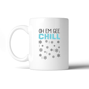 Oh Em Gee Chill Snowflakes White Mug