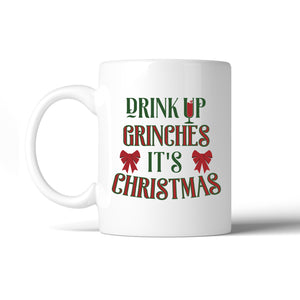 Drink Up Grinches It's Christmas White Mug