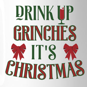 Drink Up Grinches It's Christmas White Mug