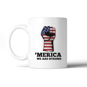 Merica We Are Strong 11 Oz Ceramic Coffee Mug 4th of July Gifts