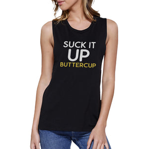 Suck It Up Buttercup Black Muscle Tank Top Work Out Muscle Tee - 365INLOVE