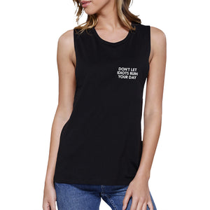 Dont Let Idiot Ruin Your Day Womens Black Muscle Top Back To School - 365INLOVE