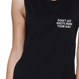 Dont Let Idiot Ruin Your Day Womens Black Muscle Top Back To School - 365INLOVE