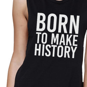 Born To Make History Womens Black Muscle Top Inspirational Quote - 365INLOVE