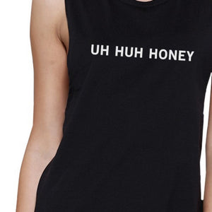 Uh Huh Honey Women's Black Muscle Top Funny Gifts For Anniversaries - 365INLOVE