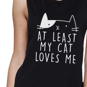 At Least My Cat Loves Me Women's Black Muscle Top For Cat Lovers - 365INLOVE