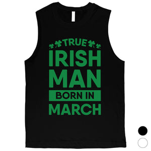 True Irish Born March Mens Muscle Tank Top For Saint Patrick's Day