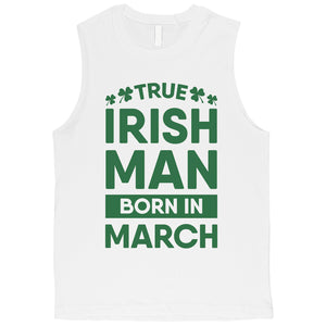 True Irish Born March Mens Muscle Tank Top For Saint Patrick's Day