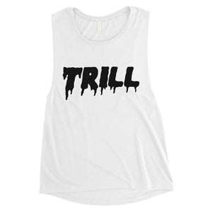 365 Printing Trill Womens Fun-Loving Supportive Workout Muscle Shirt For A Gift