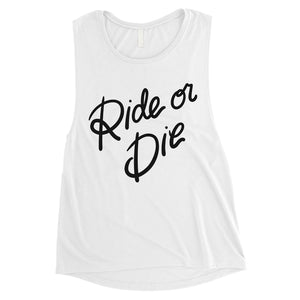 365 Printing Ride Or Die Womens Strong Mindset Relationship Muscle Shirt Gift