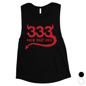 333 Only Half Evil Funny Halloween Costume Cute Womens Muscle Shirt